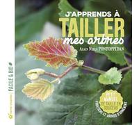 J'apprends à tailler mes arbres: Petit manuel de taille en douceur - Fruitiers et arbres d'ornement