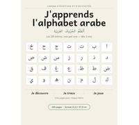 J'apprends l'alphabet arabe: Cahier d'écriture et d'activités pour enfants de 3 à 7 ans - les 28 lettres, 100 pages