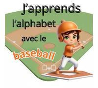 J'apprends l'alphabet avec le baseball: Un livre amusant pour apprendre les lettres en découvrant le baseball