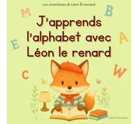 J'apprends l'alphabet avec Léon le renard: Les aventures de Léon le renard