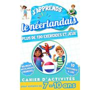 J'apprends le néerlandais : Cahier d'activités bilingue pour enfants de 7 à 10 ans: Plus de 130 exercices et jeux, 10 histoires illustrées