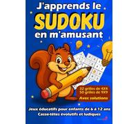 J'apprends le SUDOKU en m'amusant: Jeu éducatif pour enfants curieux de 6 à 12 ans - Cahier d’activités de logique et de réflexion avec grilles de 4x4 et 9x9 pour éveiller l’intelligence, stimuler la mémoire et renforcer la confiance