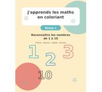 J'apprends les maths en coloriant: Niveau 1 - Reconnaître les nombres de 1 à 10