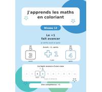 J'apprends les maths en coloriant: Niveau 12 - Le +1 fait avancer
