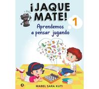 ¡ JAQUE MATE ! 1: Aprendamos a pensar jugando