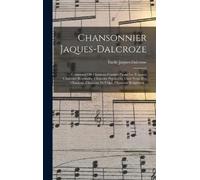 Jaques-Dalcroze Chansonnier Jaques-Dalcroze; contenant 130 ch (Copertina rigida)