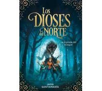 Jara Santamaría Los dioses del Norte. La leyenda del bosque / (Copertina rigida)