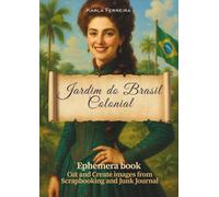 Jardim do Brasil Colonial: Ephemera Book: Cut and Creat images from Scrapbooking and Junk Journal