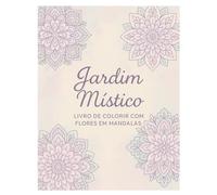 Jardim Místico: Livro de Colorir com Flores e Mandalas