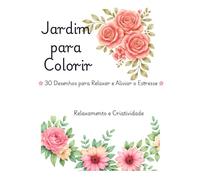 Jardim para colorir: 30 Desenhos para Relaxar e Aliviar o Estresse