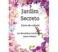 Jardim Secreto: 50 Desenhos Exclusivos para Relaxar