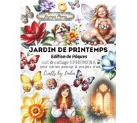 JARDIN DE PRINTEMPS édition de Pâques CUT & COLLAGE EPHEMERA: POUR DES CARTES POP-UP ET PROJETS D'ART