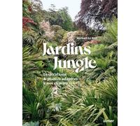 Jardin jungle: Inspirations et plantes adaptées à nos climats