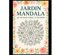 Jardin Mandala - Livre de coloriage mandalas floraux pour adultes: 40 dessins anti-stress à colorier pour se détendre et stimuler sa créativité