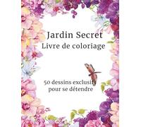 Jardin Secret Livre de coloriage: 50 dessins exclusifs pour se détendre