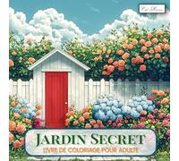 Jardin Secret Livre De Coloriage Pour Adulte: Collection Originale de Dessins Floraux et Décoratifs, Activité de Détente Artistique