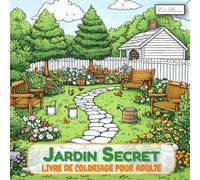 Jardin Secret Livre De Coloriage Pour Adulte: Univers Imaginaire Rempli de Plantes et Feuillages, Pour Libérer l’Inspiration