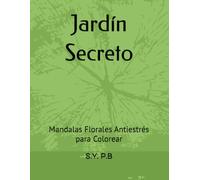 Jardín Secreto: Mandalas Florales Antiestrés para Colorear