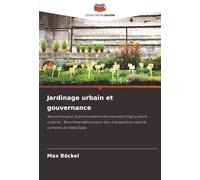 Jardinage urbain et gouvernance: Approches pour la pérennisation des concepts d'agriculture urbaine - Recommandations pour leur transposition dans le contexte de Halle/Saale