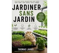 Jardiner sans Jardin: 365 Jours de Récoltes chez Soi