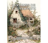 Jardines de Cloverpath: Un libro para colorear de acogedores jardines secretos