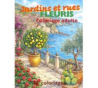 Jardins et rues fleuris: Coloriage de jardins et rues fleuris, fleurs, plantes, beau jardin