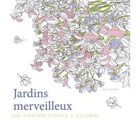 Jardins merveilleux: Une aventure florale à colorier