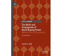 Jared A. Ball The Myth and Propaganda of Black Buying Power (Copertina rigida)