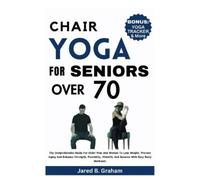 Jared B. Graham Jared B Graham Chair Yoga for Seniors Over 70 (Tascabile)