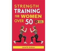 Jared B Graham Strength Training for Women Over 50 (Tascabile)