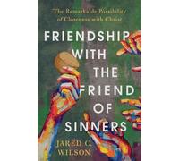 Jared C. Wilson Friendship with the Friend of Sinners - The Remarkab (Tascabile)