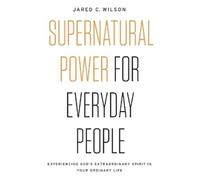 Jared C. Wilson Supernatural Power for Everyday People (Tascabile)
