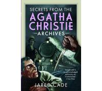 Jared Cade Secrets from the Agatha Christie Archives (Copertina rigida)