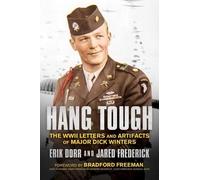 Hang Tough: The WWII Letters and Artifacts of Major Dick Winters