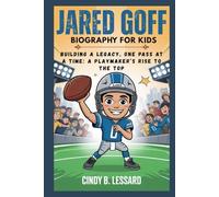 jared goff biography for kids: Building a Legacy, One Pass at a Time: A Playmaker’s Rise to the Top