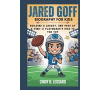 jared goff biography for kids: Building a Legacy, One Pass at a Time: A Playmaker’s Rise to the Top
