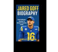 JARED GOFF BIOGRAPHY: From California Dreamer To Detroit’s Franchise Leader