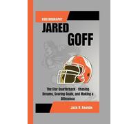 JARED GOFF KIDS BIOGRAPHY: The Star Quarterback - Chasing Dreams, Scoring Goals, and Making a Difference