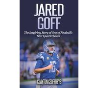 Jared Goff: The Inspiring Story of One of Football’s Star Quarterbacks