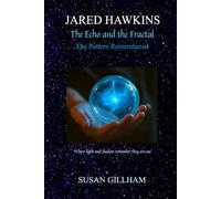 JARED HAWKINS The Echo and the Fractal: The Pattern Remembered - When light and shadow remember they are one