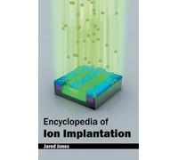 Jared Jones Encyclopedia of Ion Implantation (Copertina rigida)