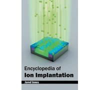 Jared Jones Encyclopedia of Ion Implantation (Copertina rigida)