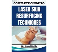 Jared Malik Complete Guide to Laser Skin Resurfacing Techniques (Tascabile)