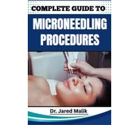 Jared Malik Complete Guide to Microneedling Procedures (Tascabile)