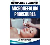 Jared Malik Complete Guide to Microneedling Procedures (Tascabile)