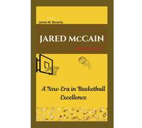 JARED McCAIN BIOGRAPHY: A New Era in Basketball Excellence