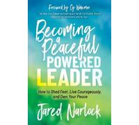 Jared Narlock Becoming a Peaceful Powered Leader (Tascabile)
