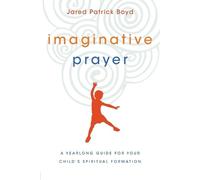 Jared Patrick B Imaginative Prayer - A Yearlong Guide for Your Child (Tascabile)