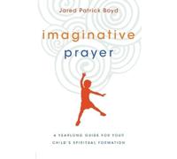 Jared Patrick B Imaginative Prayer - A Yearlong Guide for Your Child (Tascabile)