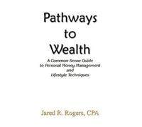 Jared R. Rogers CPA Pathways to Wealth (Tascabile)